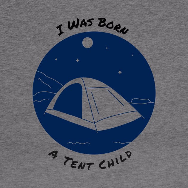 I was born a tent child by RedFoxApparel